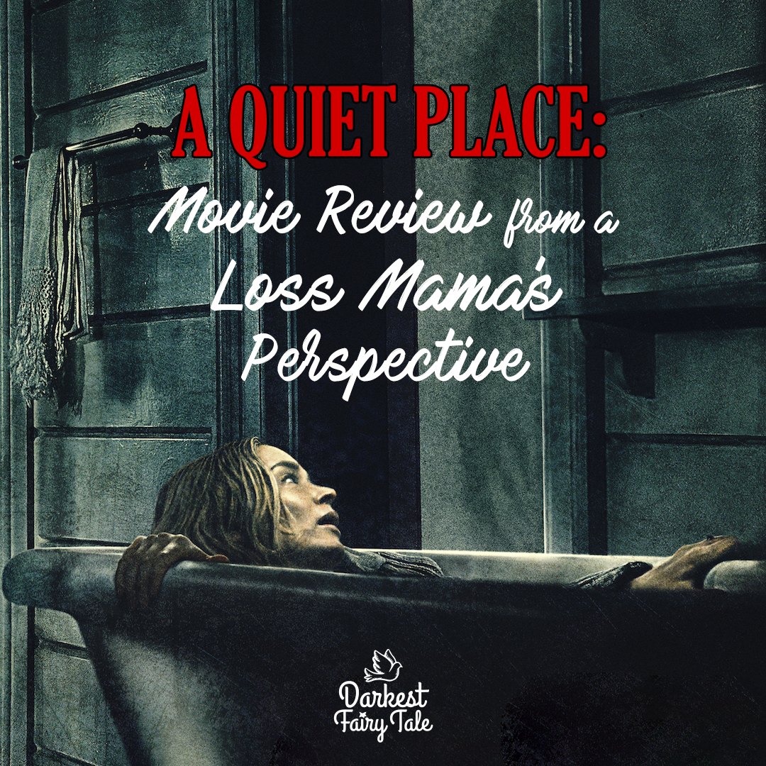 A Quiet Place: Movie Review from a Loss Mama’s Perspective