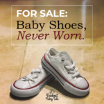For Sale: Baby Shoes, Never Worn.